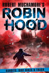 Cover Art for 9781471412820, Robin Hood 6: Bandits, Dirt Bikes & Trash (Robert Muchamore's Robin Hood) by Muchamore, Robert