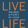 Cover Art for 9781578266678, Live the Best Story of Your Life by Bob Litwin