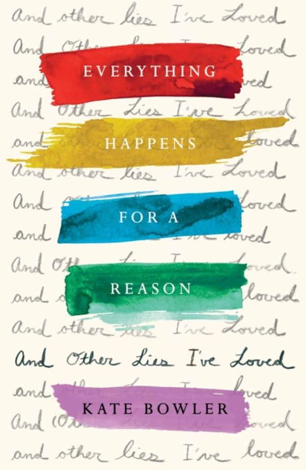 Cover Art for 9780281079285, Everything Happens For A Reason And Other Lies I've Loved by Kate Bowler