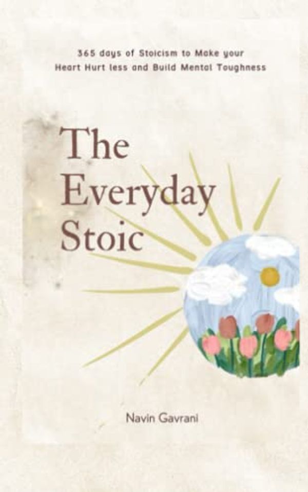 Cover Art for 9798363202841, The Everyday Stoic: 365 Days of Stoicism to Make Your Heart Hurt Less and Build Mental Toughness by Gavrani, Navin