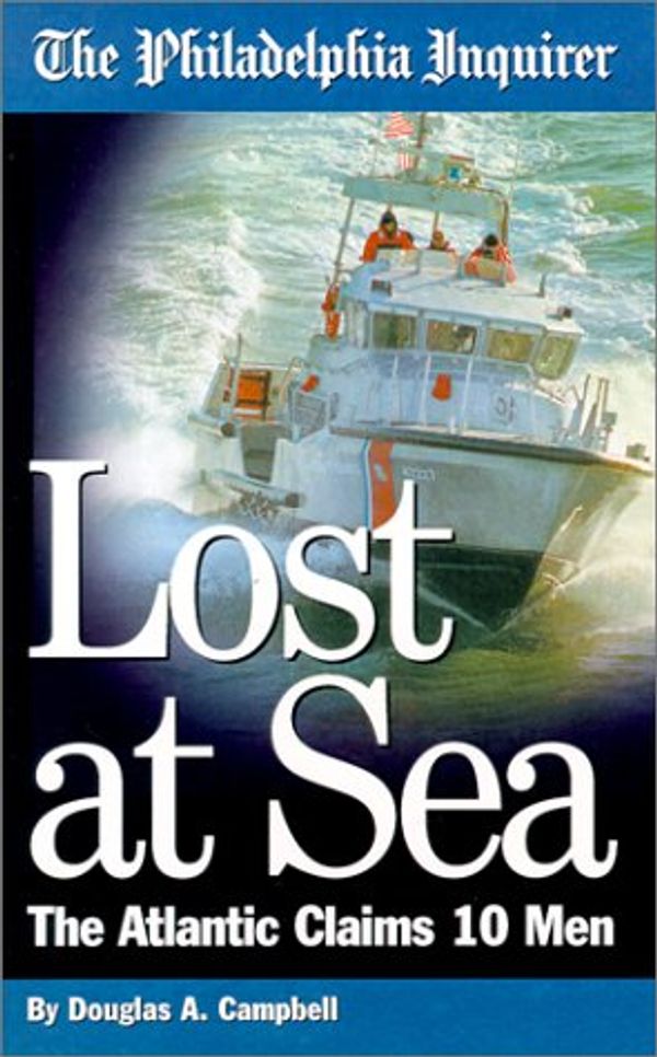 Cover Art for 9781588220028, Lost at Sea: The Atlantic Claims 10 Men by Douglas A. Campbell