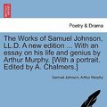 Cover Art for 9781241160524, The Works of Samuel Johnson, LL.D. a New Edition ... with an Essay on His Life and Genius by Arthur Murphy. [With a Portrait. Edited by A. Chalmers.] by Unknown