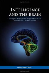 Cover Art for 9780615319216, Intelligence and the Brain: Solving the Mystery of Why People Differ in IQ and How a Child Can Be a Genius by Dennis Garlick