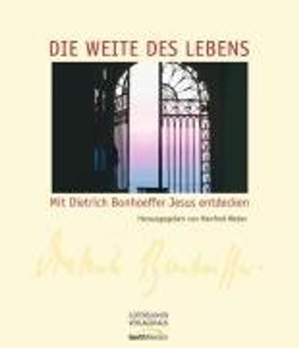 Cover Art for 9783865913623, Die Weite des Lebens: Mit Dietrich Bonhoeffer Jesus entdecken by 