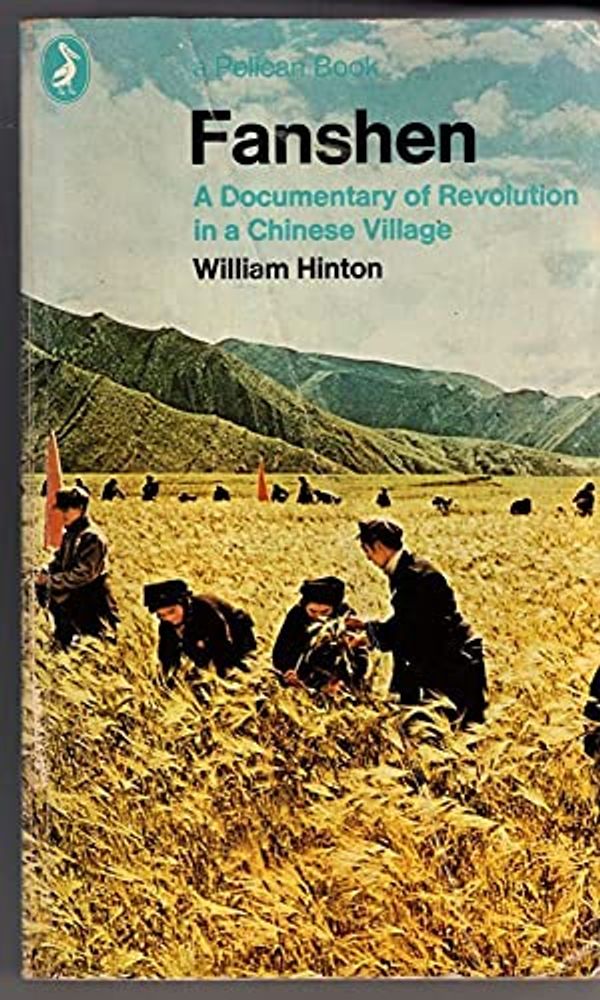 Cover Art for 9780140215700, Fanshen: Documentary of Revolution in a Chinese Village (Pelican) by William Hinton