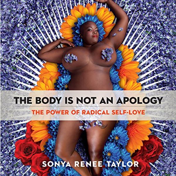 Cover Art for B07981D9R8, The Body is Not an Apology by Sonya Renee Taylor