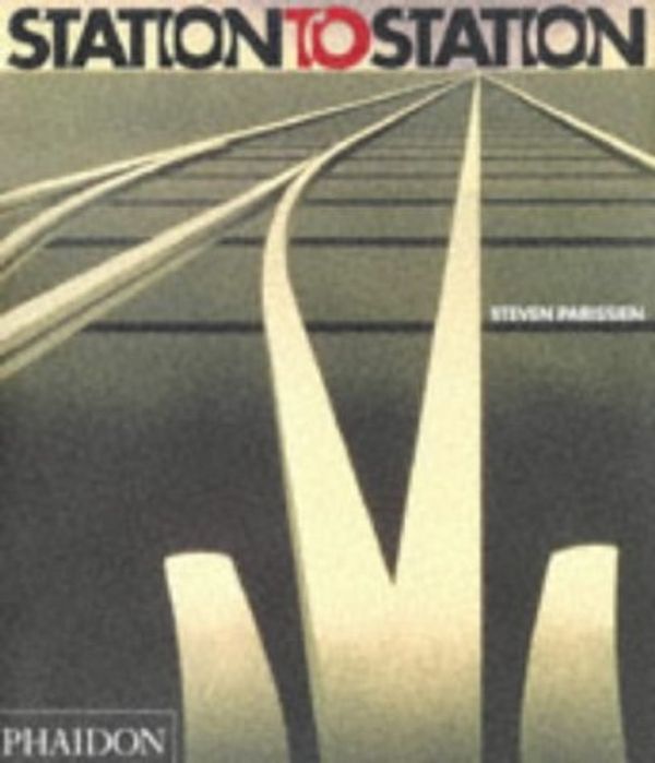 Cover Art for 9780714834672, Station to Station by Steven Parissien