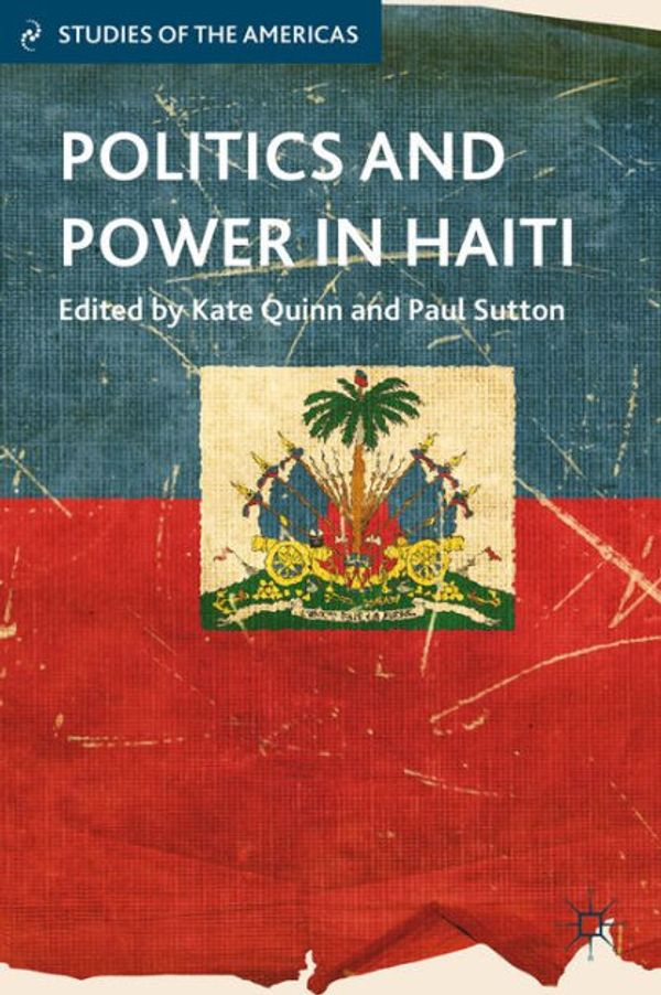 Cover Art for 9781137311993, Politics and Power in Haiti by 