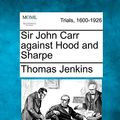 Cover Art for 9781275504486, Sir John Carr Against Hood and Sharpe by Thomas Jenkins