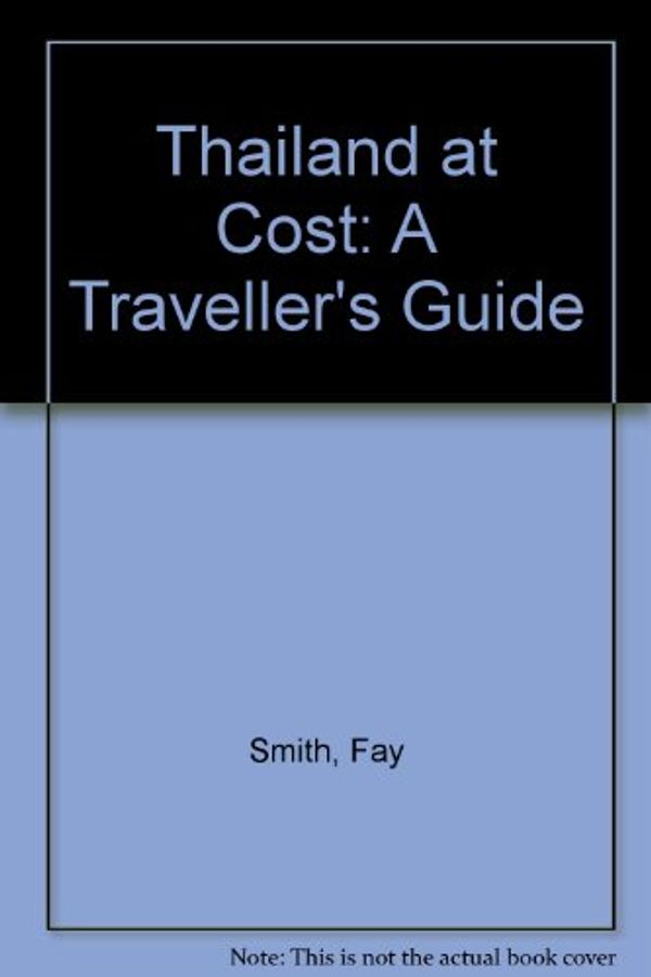 Cover Art for 9780949773951, Thailand at Cost: A Traveller's Guide by Smith, Fay