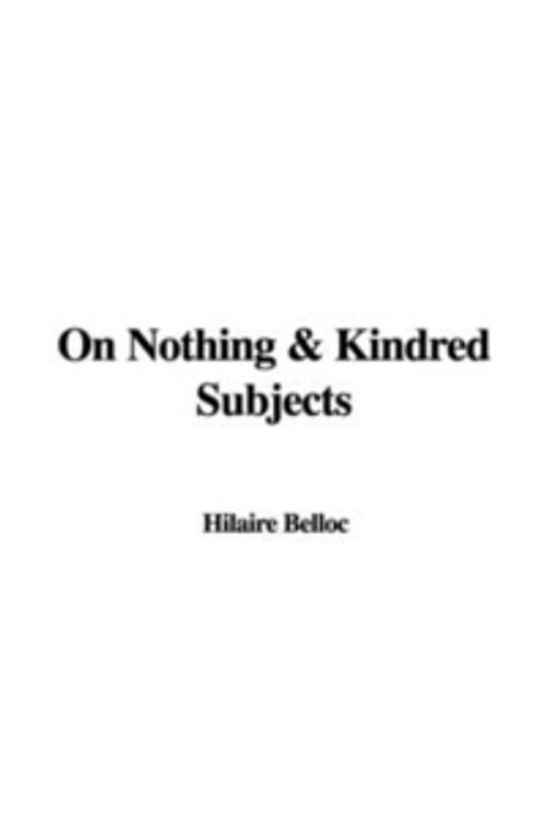 Cover Art for 9781404384538, On Nothing & Kindred Subjects by Hilaire Belloc