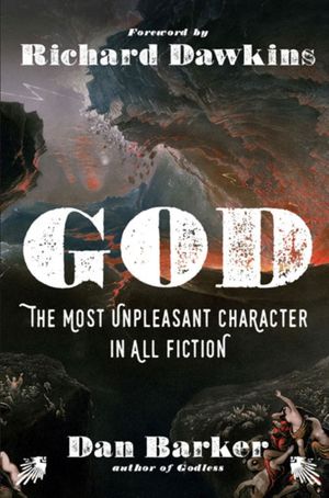 Cover Art for 9781454930105, God: The Most Unpleasant Character in All Fiction by Dan Barker
