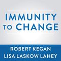 Cover Art for 9781799973720, Immunity to Change Lib/E: How to Overcome It and Unlock the Potential in Yourself and Your Organization by Robert Kegan, Lisa Laskow Lahey