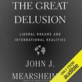 Cover Art for B07FXVQMVF, The Great Delusion: Liberal Dreams and International Realities by John J. Mearsheimer