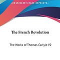Cover Art for 9781161412604, The French Revolution by Thomas Carlyle