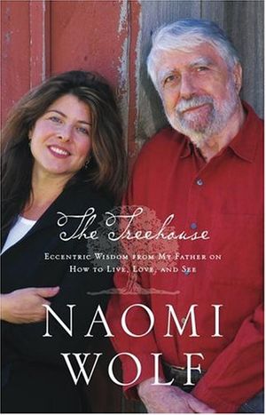 Cover Art for 9780743249775, The Treehouse: Eccentric Wisdom from My Father on How to Live, Love, and See by Naomi Wolf