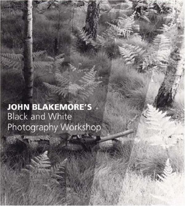 Cover Art for 9780715317211, John Blakemore's Black and White Photography Workshop by John Blakemore