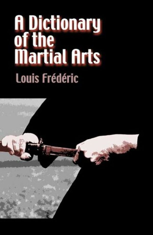 Cover Art for 9780486444024, A Dictionary of the Martial Arts by Louis Frederic