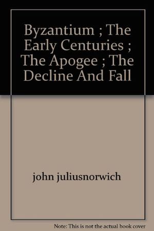 Cover Art for B004FKYW3M, Byzantium - 3 Volume Set in Slipcase: The decline and Fall; The Apogee; The Early Centuries by John Julius Norwich
