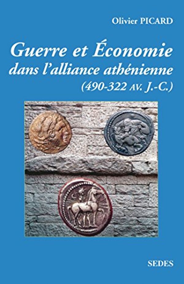 Cover Art for 9782718192918, Guerre et économie dans l'alliance athénienne. : 490-322 avant J.-C. by Olivier Picard
