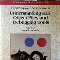 Cover Art for 9780130911094, UNIX system V : understanding ELF object files and debugging tools by Mary Lou Nohr