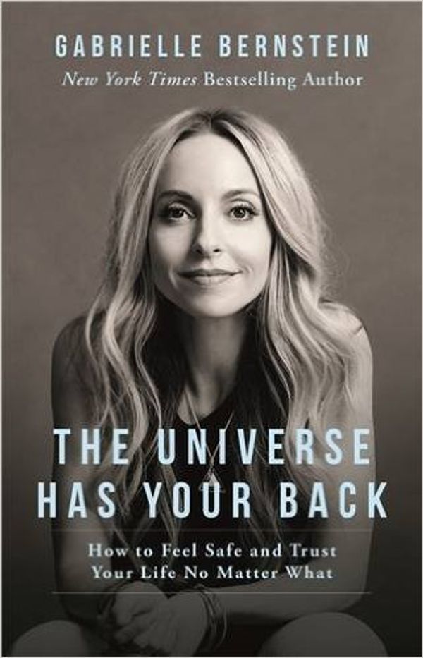 Cover Art for 0642688058050, The Universe Has Your Back: How to Feel Safe and Trust Your Life No Matter What (Paperback) by Gabrielle Bernstein (Author) 【2016】(The Universe Has Your Back) [1855] by Gabrielle Bernstein