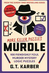 Cover Art for 9781800818057, Murdle: More Killer Puzzles: Solve 100 Fiendishly Foul Murder Mystery Logic Puzzles by Karber, G.T