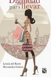 Cover Art for 9786070703416, Dignidad Para Llevar: Cuando el Amor Que Creiamos Eterno Anuncia su Partida by Leticia Del Rio Hernandez Gomez