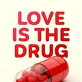 Cover Art for B0845RMRWR, Love is the Drug: The Chemical Future of Our Relationships by Brian D. Earp, Julian Savulescu