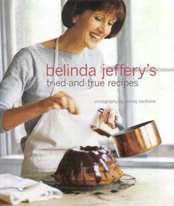 Cover Art for 9780670040285, Belinda Jeffrey's Tried-and-True Recipes by Belinda Jeffery