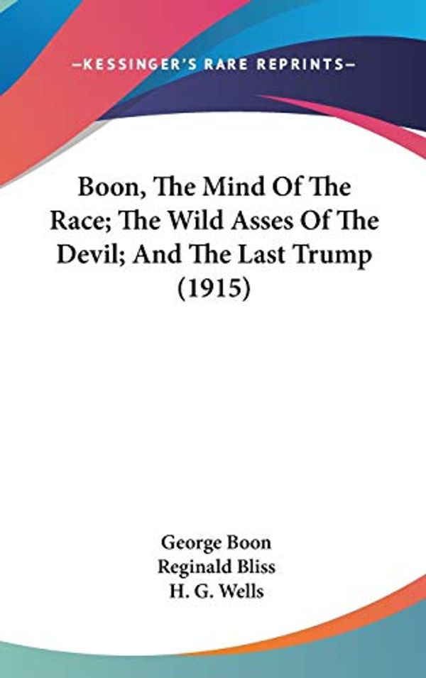 Cover Art for 9781436588140, Boon, the Mind of the Race; The Wild Asses of the Devil; And the Last Trump (1915) by George Boon