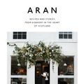 Cover Art for 9781784883102, Aran: Recipes and Stories from a Bakery in the Heart of Scotland by Flora Shedden