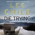 Cover Art for 9781448169269, Die Trying: (Jack Reacher 2) by Lee Child