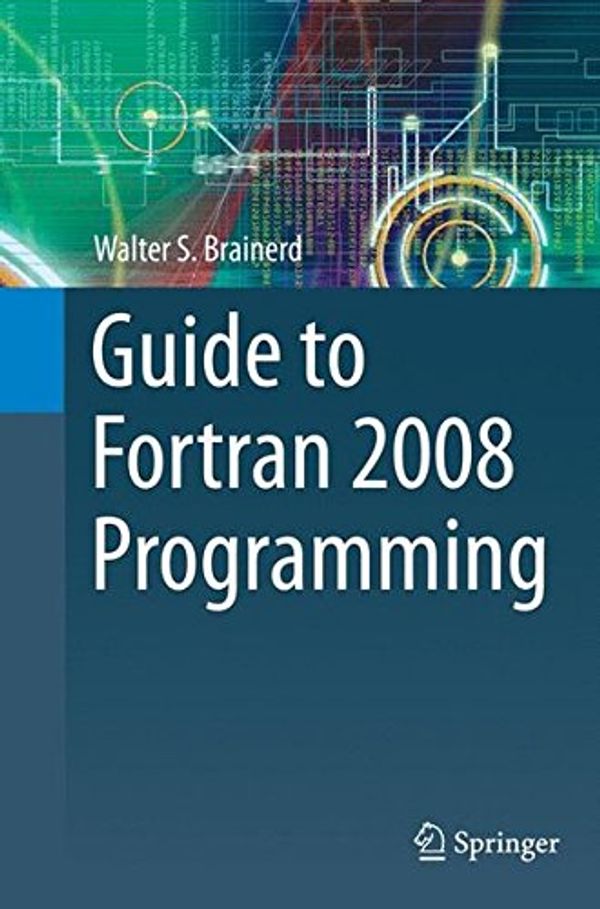 Cover Art for 9781447168898, Guide to FORTRAN 2008 Programming by Walter S. Brainerd