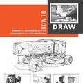 Cover Art for 8601400577059, How to Draw: Drawing and Sketching Objects and Environments from Your Imagination by Scott Robertson, Thomas Bertling