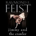 Cover Art for 9780008249731, Jimmy and the Crawler by Raymond E. Feist