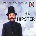 Cover Art for 9781405925761, Ladybird Book Of The Hipster by Joel Morris, Jason Hazeley
