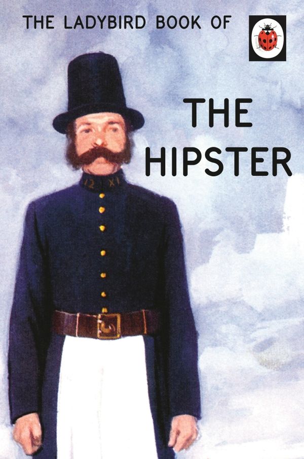 Cover Art for 9781405925761, Ladybird Book Of The Hipster by Joel Morris, Jason Hazeley