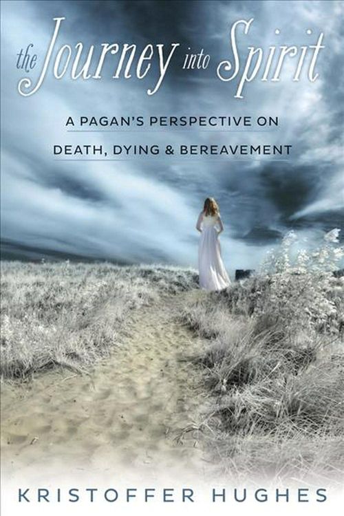 Cover Art for 9780738740751, The Journey into Spirit: A Pagan's Perspective on Death, Dying, and Bereavement by Kristoffer Hughes