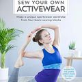 Cover Art for 0035313670039, Sew Your Own Activewear: Make a Unique Sportswear Wardrobe From Four Basic Sewing Blocks by Melissa Fehr