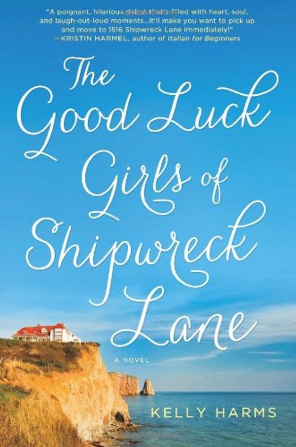 Cover Art for 9781250011381, The Good Luck Girls of Shipwreck Lane by Kelly Harms