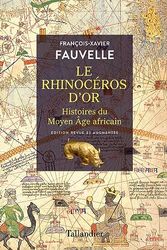 Cover Art for 9791021052208, Le rhinocéros d'or: Histoires du Moyen Âge africain by Fauvelle, François-Xavier