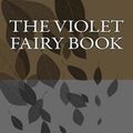Cover Art for 1230002966830, The Violet Fairy Book by Andrew Lang