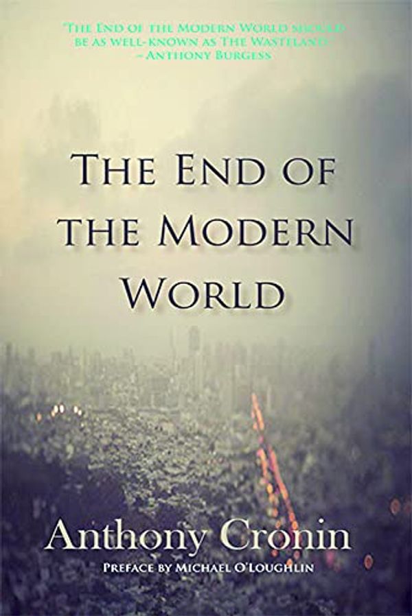 Cover Art for 9781848405240, The End of the Modern World by Anthony Cronin
