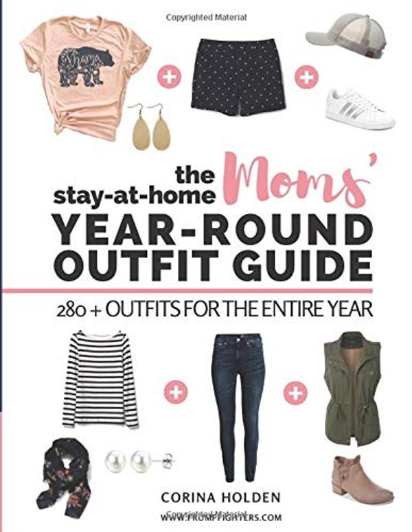 Cover Art for 9781727352863, The Stay-At-Home Moms' Year-Round Outfit Guide: 280+ Outfits for the Entire Year by Corina Holden