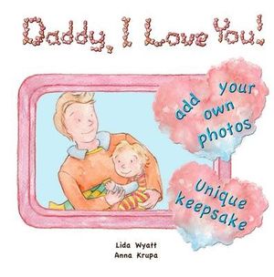 Cover Art for 9780993331909, Daddy, I Love You! by Lida Wyatt