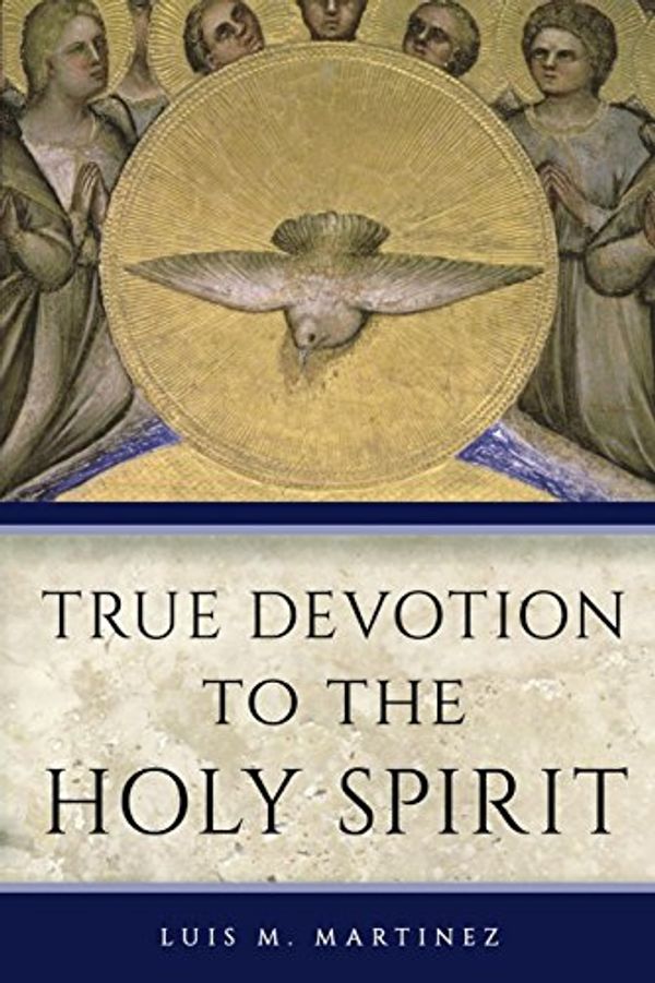 Cover Art for 9781622829859, True Devotion to the Holy Spirit by Archbishop Luis M Martinez