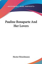 Cover Art for 9780548042922, Pauline Bonaparte and Her Lovers by Hector Fleischmann