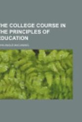 Cover Art for 9780217483612, College Course in the Principles of Education by John Angus MacVannel