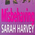 Cover Art for 9780747261766, Misbehaving by Sarah Harvey